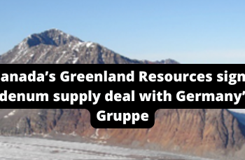 Canada’s Greenland Resources signs molybdenum supply deal with Germany’s GMH Gruppe