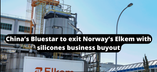 China’s Bluestar to exit Norway’s Elkem with silicones business buyout